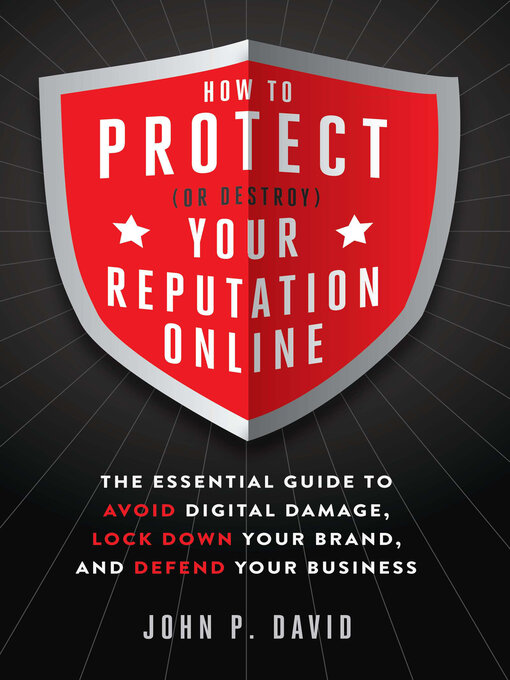 Title details for How to Protect (Or Destroy) Your Reputation Online by John David - Available
